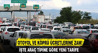 OTOYOL VE KÖPRÜ ÜCRETLERİNE ZAM!