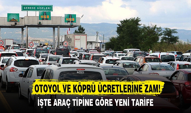 OTOYOL VE KÖPRÜ ÜCRETLERİNE ZAM!