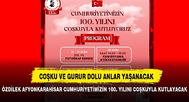 ÖZDİLEK AFYONKARAHİSAR CUMHURİYETİMİZİN 100. YILINI COŞKUYLA KUTLAYACAK