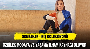 ÖZDİLEK MODAYA VE YAŞAMA İLHAM KAYNAĞI OLUYOR
