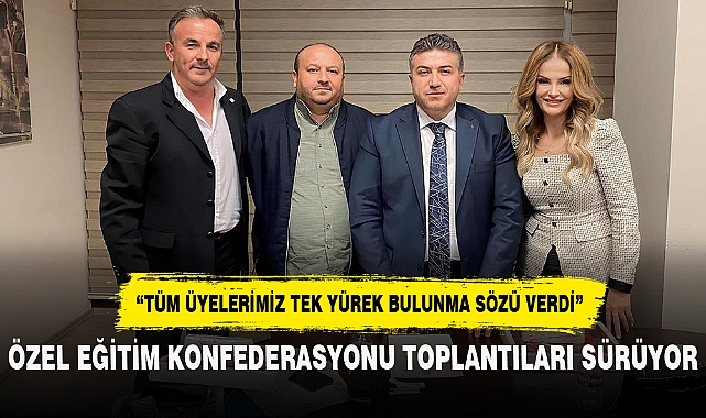 ÖZEL EĞİTİM KONFEDERASYONU TOPLANTILARI SÜRÜYOR