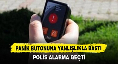 PANİK BUTONUNA YANLIŞLIKLA BASTI