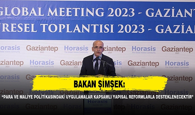 "PARA VE MALİYE POLİTİKASINDAKİ UYGULAMALAR KAPSAMLI YAPISAL REFORMLARLA DESTEKLENECEKTİR"