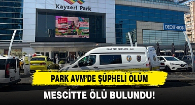 PARK AVM’DE ŞÜPHELİ ÖLÜM