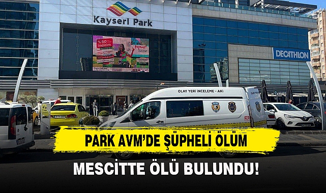 PARK AVM’DE ŞÜPHELİ ÖLÜM