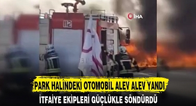 PARK HALİNDEKİ OTOMOBİL ALEV ALEV YANDI