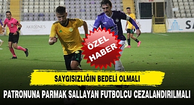 PATRONUNA PARMAK SALLAYAN FUTBOLCU CEZALANDIRILMALI
