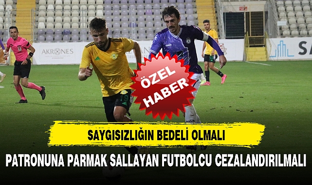 PATRONUNA PARMAK SALLAYAN FUTBOLCU CEZALANDIRILMALI