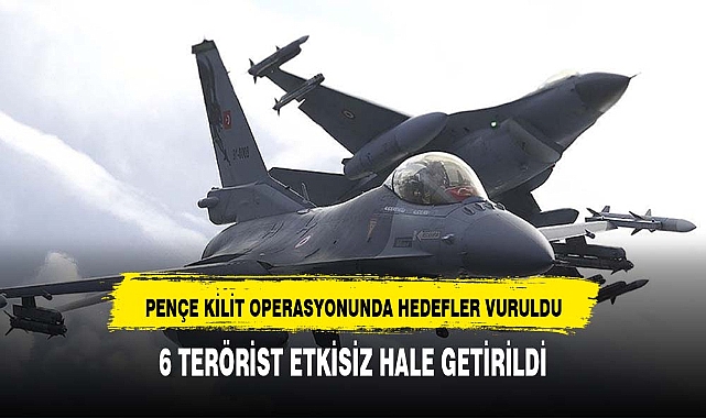Pençe-Kilit Operasyonu bölgesinde 6 PKK'lı terörist etkisiz hale getirildi
