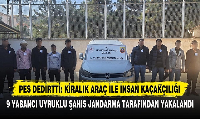 PES DEDİRTTİ: KİRALIK ARAÇ İLE İNSAN KAÇAKÇILIĞI