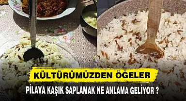 PİLAVA KAŞIK SAPLAMAK NE ANLAMA GELİYOR ?
