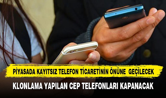 PİYASADA KAYITSIZ TELEFON TİCARETİNİN ÖNÜNE GEÇİLECEK
