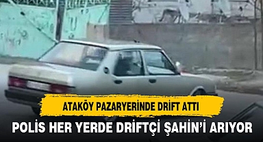 POLİS HER YERDE DRİFTÇİ ŞAHİN’İ ARIYOR