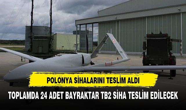 Polonya, üçüncü parti Bayraktar TB2 SİHA'larını bugün teslim aldı
