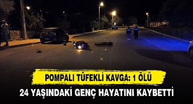 POMPALI TÜFEKLİ KAVGA: 1 ÖLÜ
