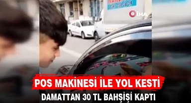 POS MAKİNESİ İLE YOL KESTİ