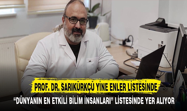 PROF. DR. SARIKÜRKCÜ YİNE ENLER LİSTESİNDE
