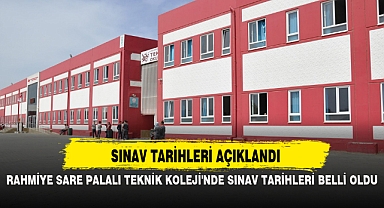 RAHMİYE SARE PALALI TEKNİK KOLEJİ'NDE SINAV TARİHLERİ BELLİ OLDU