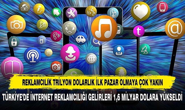 REKLAMCILIK TRİLYON DOLARLIK İLK PAZAR OLMAYA ÇOK YAKIN