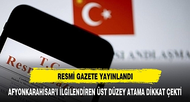 RESMİ GAZETE YAYINLANDI AFYONKARAHİSAR'DA ÇAPRAZ ATAMAYA GİDİLDİ