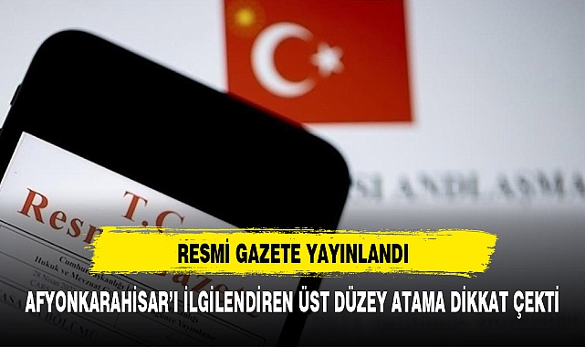 RESMİ GAZETE YAYINLANDI AFYONKARAHİSAR'DA  ÇAPRAZ ATAMAYA GİDİLDİ