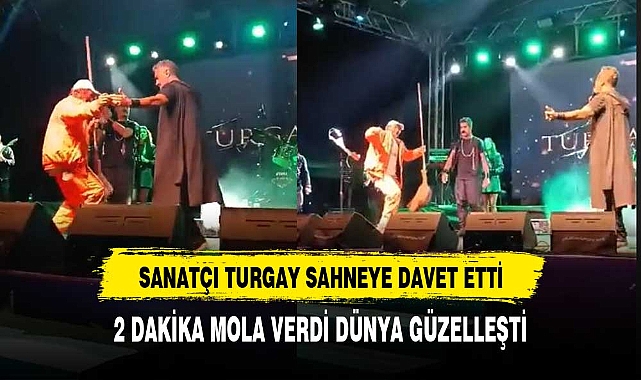 SANATÇI TURGAY SAHNEYE DAVET ETTİ