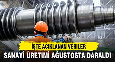 SANAYİ ÜRETİMİ AĞUSTOSTA DARALDI