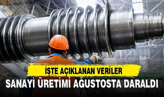 SANAYİ ÜRETİMİ AĞUSTOSTA DARALDI