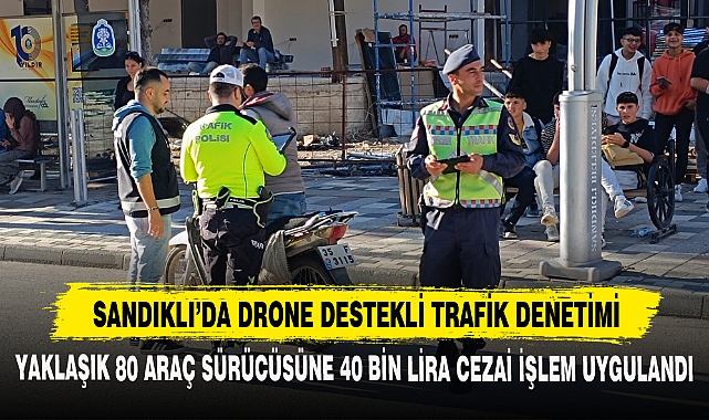 SANDIKLI’DA DRONE DESTEKLİ TRAFİK DENETİMİ