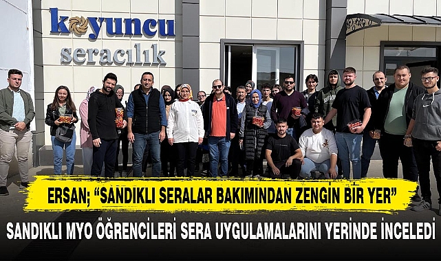 SANDIKLI MYO ÖĞRENCİLERİ SERA UYGULAMALARINI YERİNDE İNCELEDİ