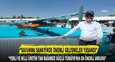 “SAVUNMA SANAYİNDE ÖNEMLİ GELİŞMELER YAŞANDI”