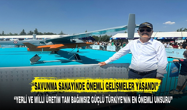 “SAVUNMA SANAYİNDE ÖNEMLİ GELİŞMELER YAŞANDI”