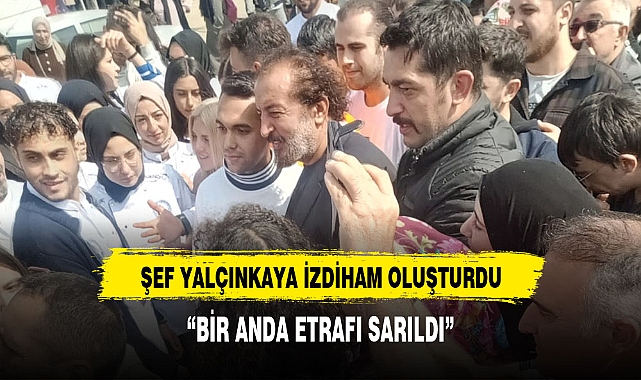 ŞEF YALÇINKAYA İZDİHAM OLUŞTURDU