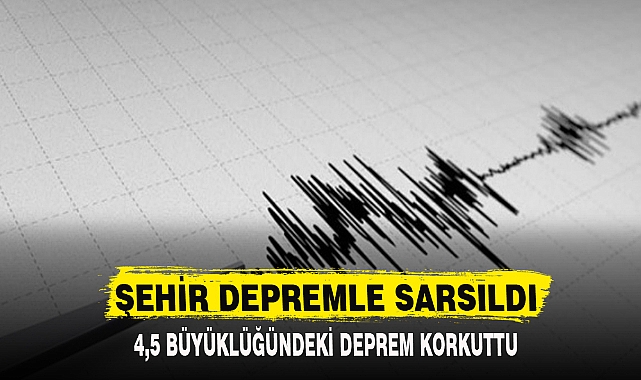 ŞEHİR DEPREMLE SARSILDI
