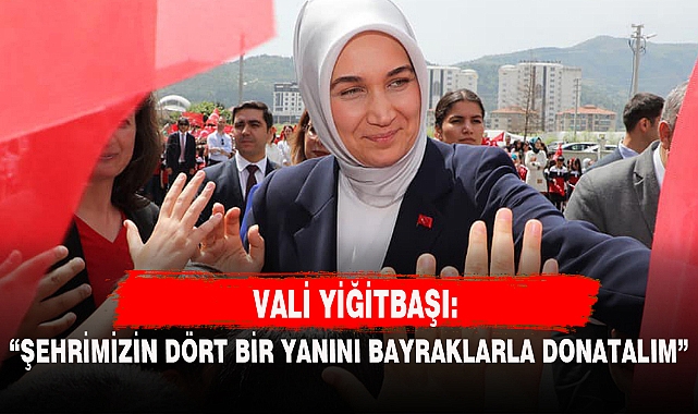 "ŞEHRİMİZİN DÖRT BİR YANINI BAYRAKLARLA DONATALIM"
