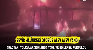 SEYİR HALİNDEKİ OTOBÜS ALEV ALEV YANDI