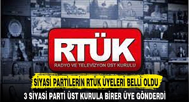 SİYASİ PARTİLERİN RTÜK ÜYELERİ BELLİ OLDU