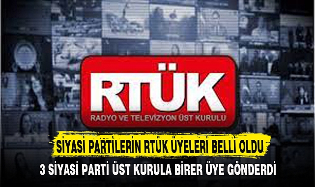 SİYASİ PARTİLERİN RTÜK ÜYELERİ BELLİ OLDU