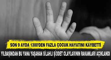 SON 9 AYDA 1300'DEN FAZLA ÇOCUK HAYATINI KAYBETTİ