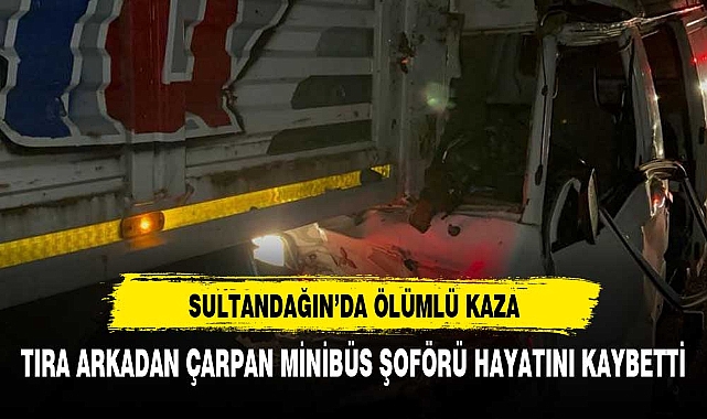 SULTANDAĞI'NDA ÖLÜMLÜ KAZA