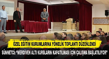 SÜNNETCİ: “MERDİVEN ALTI KURSLARIN KAPATILMASI İÇİN ÇALIŞMA BAŞLATILIYOR”