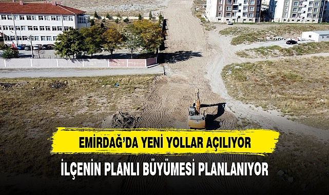 Sürekli Büyüyen Hızla Gelişen Emirdağ' da Yeni Yollar Açılıyor