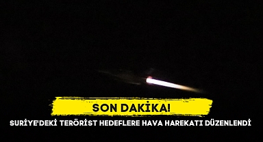 SURİYE'DEKİ TERÖRİST HEDEFLERE HAVA HAREKATI DÜZENLENDİ