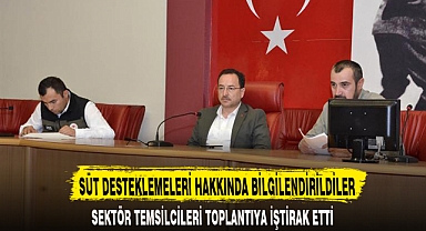 SÜT DESTEKLEMELERİ HAKKINDA BİLGİLENDİRİLDİLER