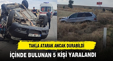 TAKLA ATARAK ANCAK DURABİLDİ 5 YARALI