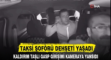 TAKSİ ŞOFÖRÜ DEHŞETİ YAŞADI