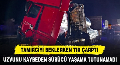 TAMİRCİYİ BEKLERKEN TIR ÇARPTI