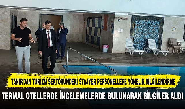 TANIR'DAN TURİZM SEKTÖRÜNDEKİ STAJYER PERSONELLERE YÖNELİK BİLGİLENDİRME