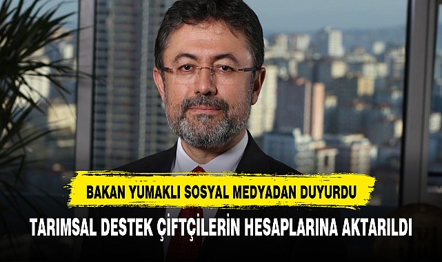 TARIMSAL DESTEK ÖDEMELERİ ÇİFTÇİLERİN HESABINA AKTARILDI