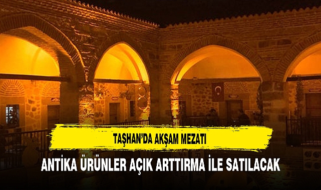 TAŞHAN'DA BU AKŞAM MEZAT VAR